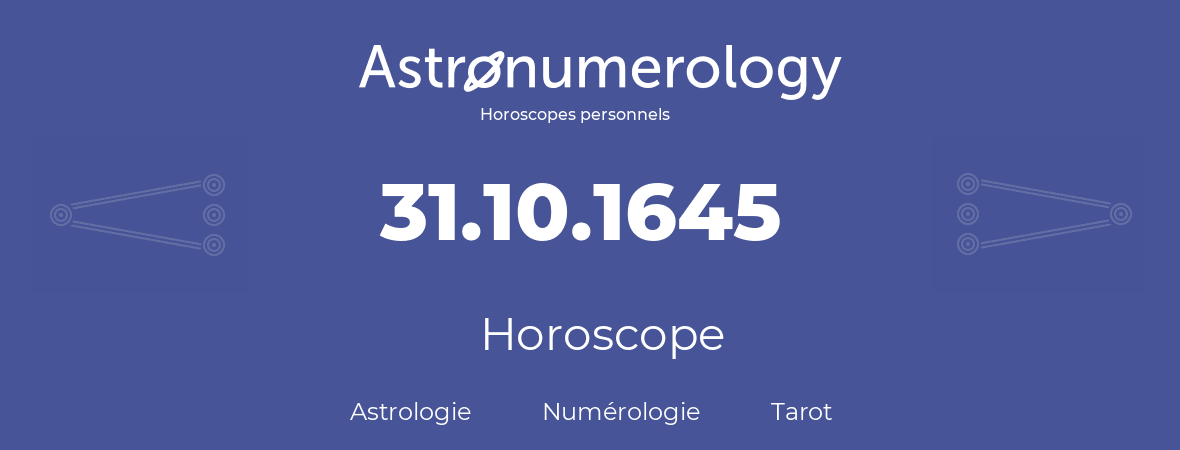 Horoscope pour anniversaire (jour de naissance): 31.10.1645 (31 Octobre 1645)