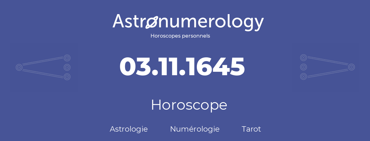 Horoscope pour anniversaire (jour de naissance): 03.11.1645 (3 Novembre 1645)
