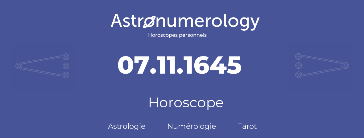 Horoscope pour anniversaire (jour de naissance): 07.11.1645 (07 Novembre 1645)