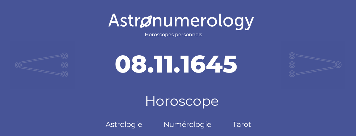 Horoscope pour anniversaire (jour de naissance): 08.11.1645 (8 Novembre 1645)