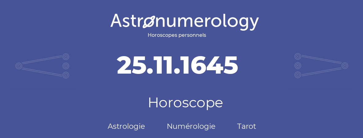 Horoscope pour anniversaire (jour de naissance): 25.11.1645 (25 Novembre 1645)