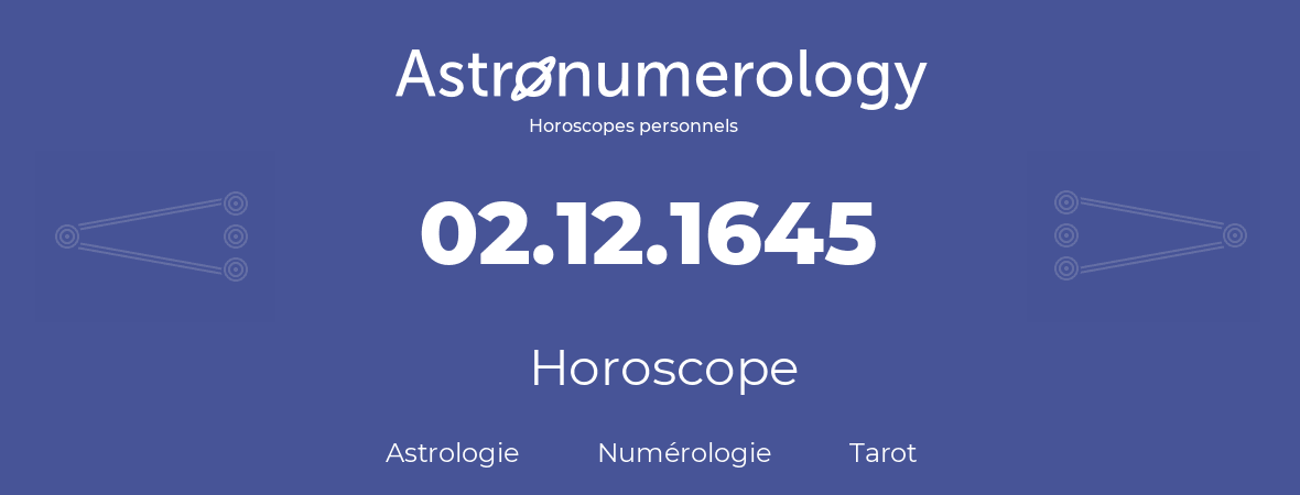 Horoscope pour anniversaire (jour de naissance): 02.12.1645 (2 Décembre 1645)