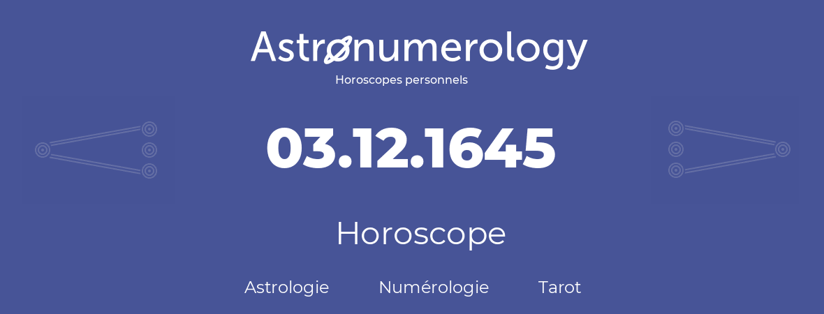 Horoscope pour anniversaire (jour de naissance): 03.12.1645 (03 Décembre 1645)