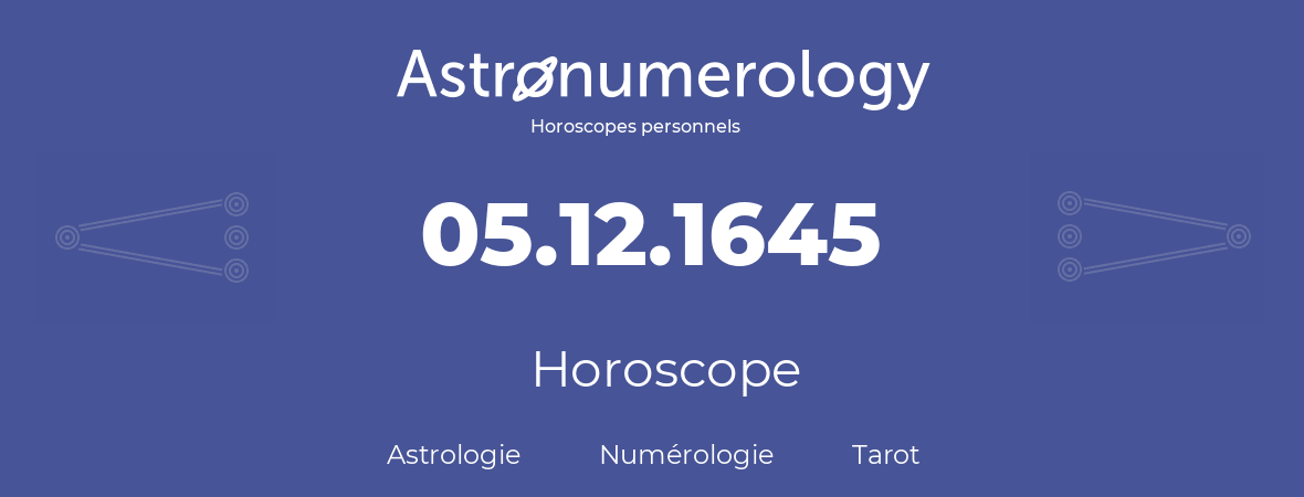 Horoscope pour anniversaire (jour de naissance): 05.12.1645 (5 Décembre 1645)