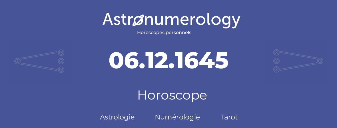 Horoscope pour anniversaire (jour de naissance): 06.12.1645 (06 Décembre 1645)