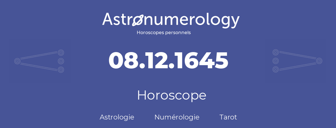 Horoscope pour anniversaire (jour de naissance): 08.12.1645 (08 Décembre 1645)