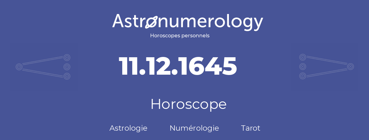 Horoscope pour anniversaire (jour de naissance): 11.12.1645 (11 Décembre 1645)