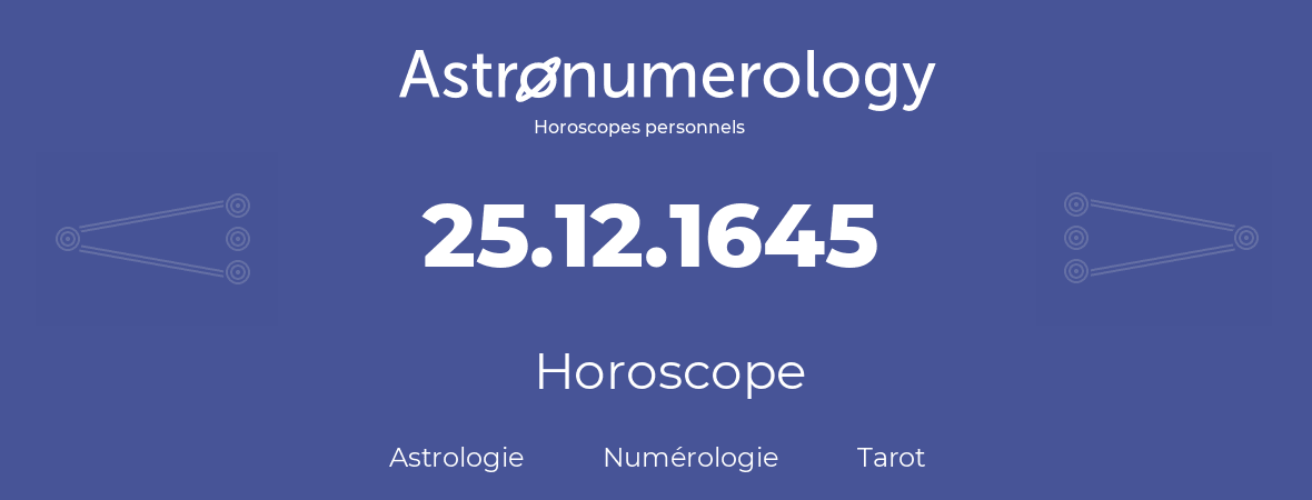 Horoscope pour anniversaire (jour de naissance): 25.12.1645 (25 Décembre 1645)