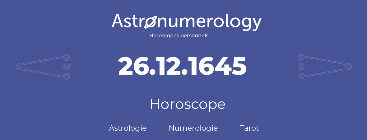 Horoscope pour anniversaire (jour de naissance): 26.12.1645 (26 Décembre 1645)