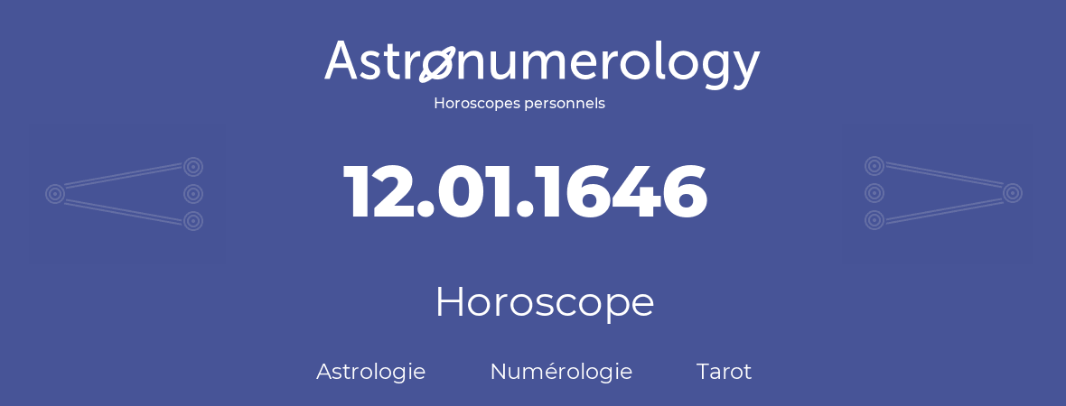 Horoscope pour anniversaire (jour de naissance): 12.01.1646 (12 Janvier 1646)