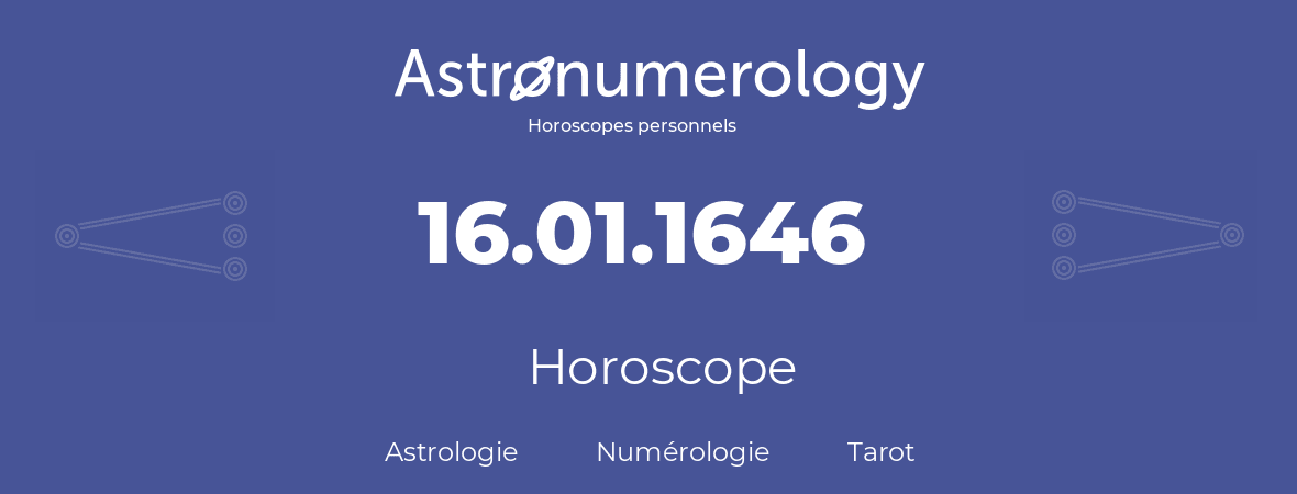 Horoscope pour anniversaire (jour de naissance): 16.01.1646 (16 Janvier 1646)