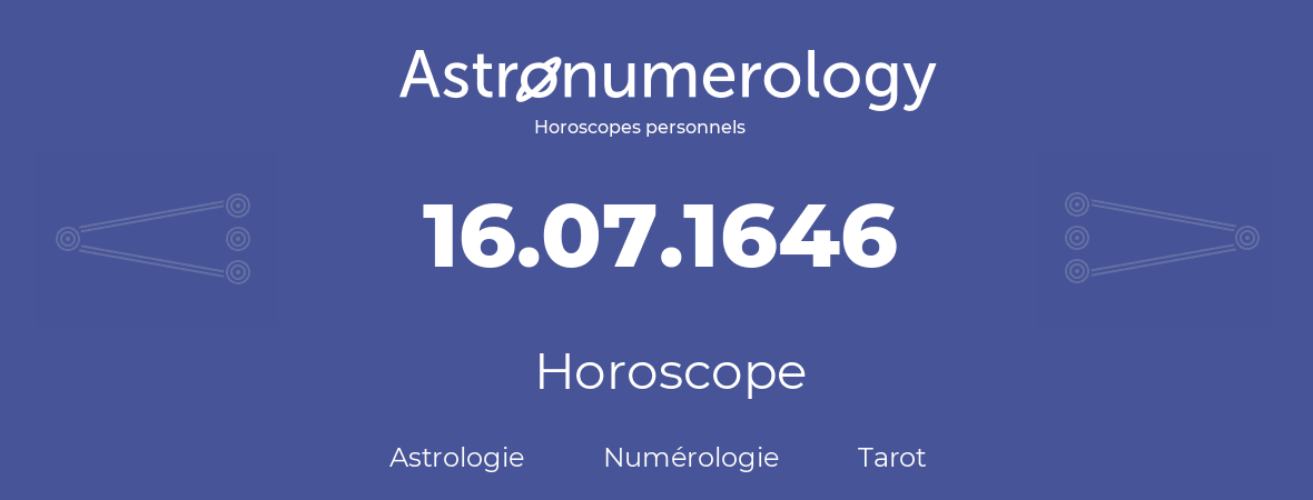 Horoscope pour anniversaire (jour de naissance): 16.07.1646 (16 Juillet 1646)