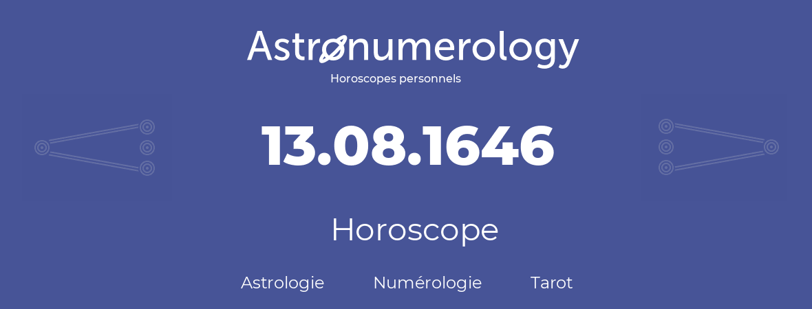 Horoscope pour anniversaire (jour de naissance): 13.08.1646 (13 Août 1646)