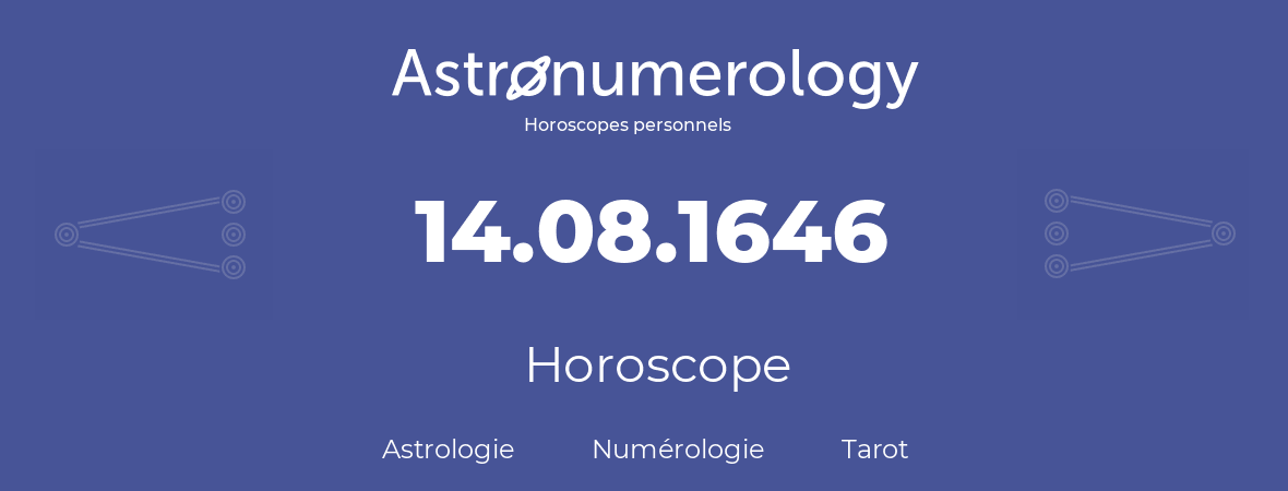 Horoscope pour anniversaire (jour de naissance): 14.08.1646 (14 Août 1646)