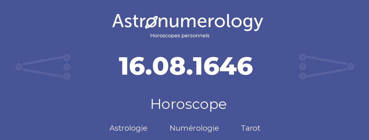 Horoscope pour anniversaire (jour de naissance): 16.08.1646 (16 Août 1646)