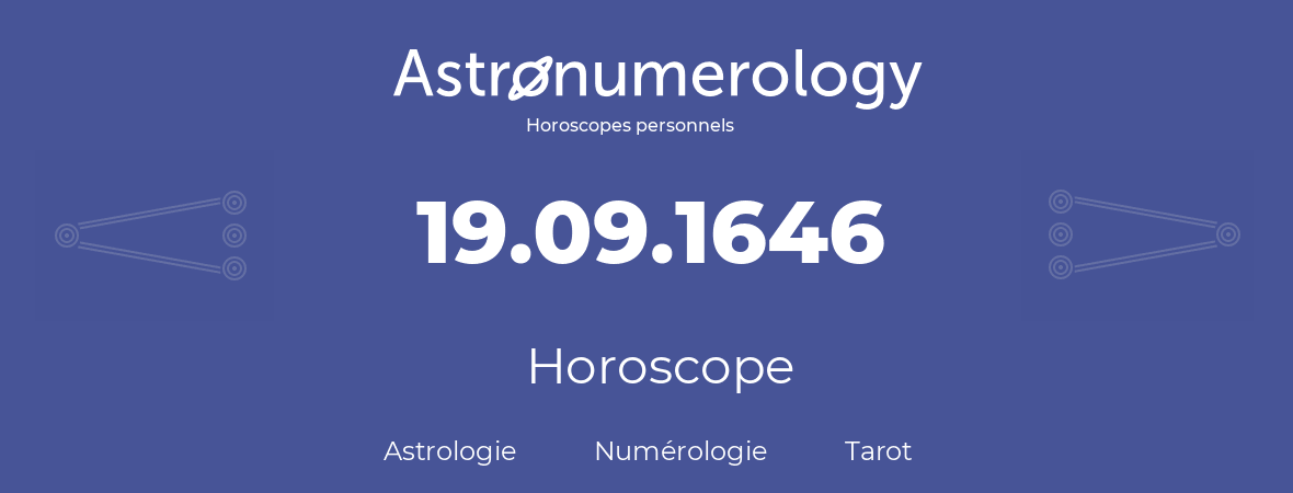 Horoscope pour anniversaire (jour de naissance): 19.09.1646 (19 Septembre 1646)