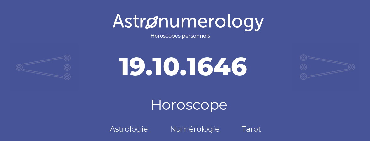Horoscope pour anniversaire (jour de naissance): 19.10.1646 (19 Octobre 1646)