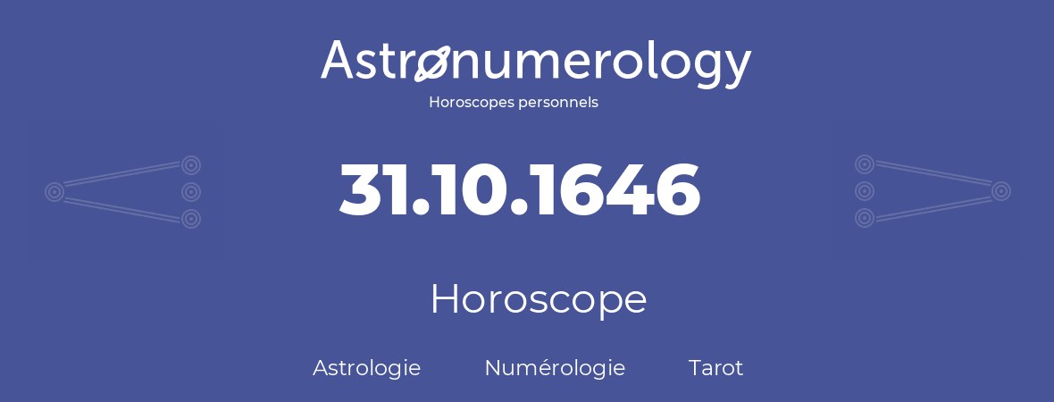 Horoscope pour anniversaire (jour de naissance): 31.10.1646 (31 Octobre 1646)