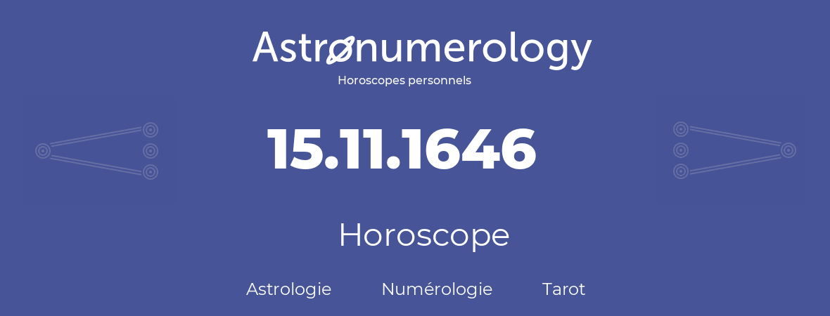 Horoscope pour anniversaire (jour de naissance): 15.11.1646 (15 Novembre 1646)