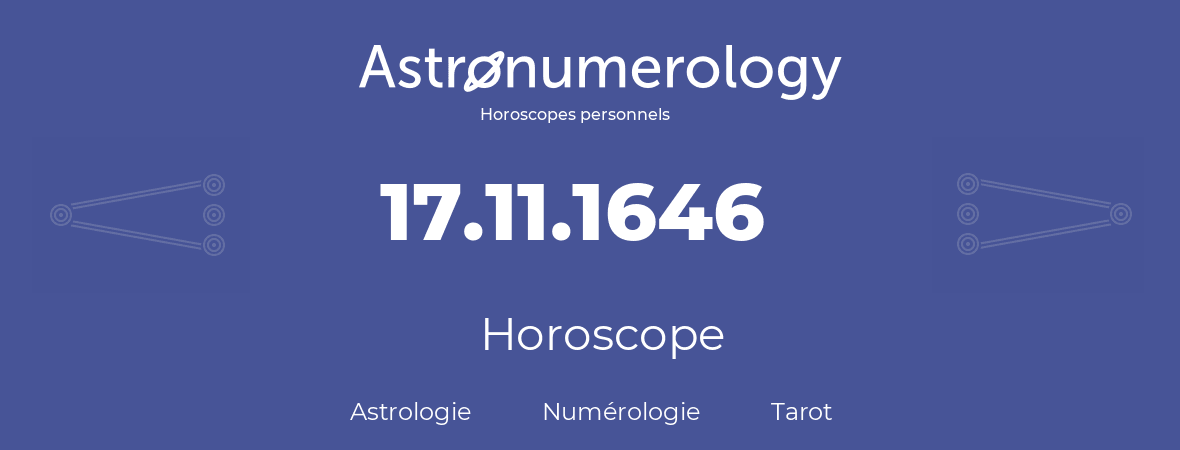 Horoscope pour anniversaire (jour de naissance): 17.11.1646 (17 Novembre 1646)