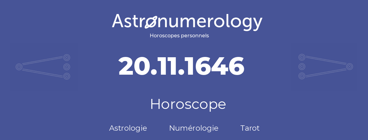 Horoscope pour anniversaire (jour de naissance): 20.11.1646 (20 Novembre 1646)