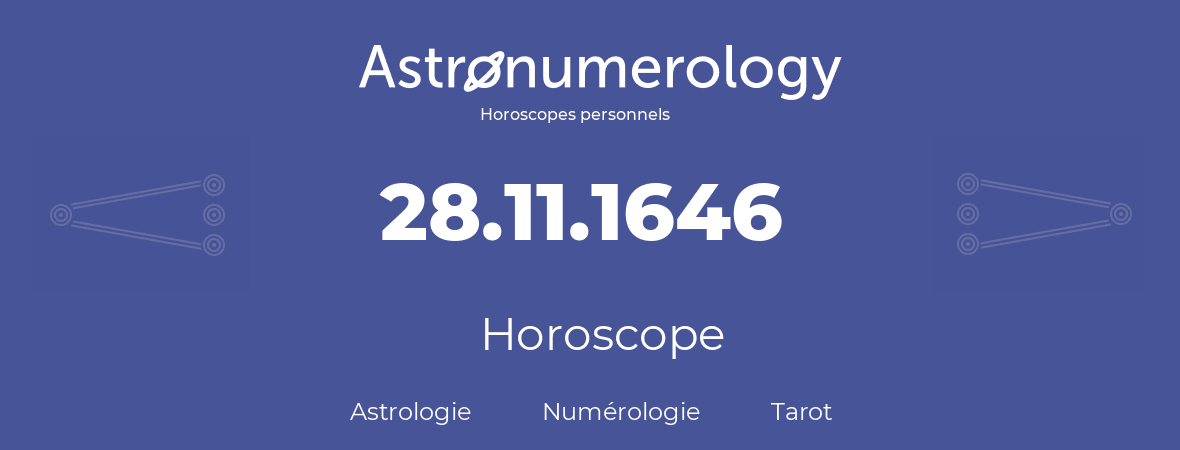 Horoscope pour anniversaire (jour de naissance): 28.11.1646 (28 Novembre 1646)