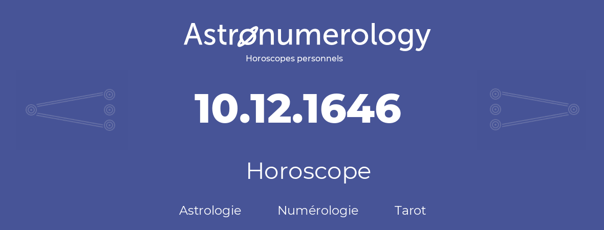Horoscope pour anniversaire (jour de naissance): 10.12.1646 (10 Décembre 1646)
