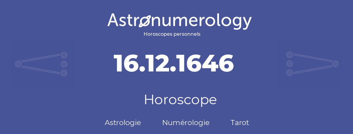 Horoscope pour anniversaire (jour de naissance): 16.12.1646 (16 Décembre 1646)