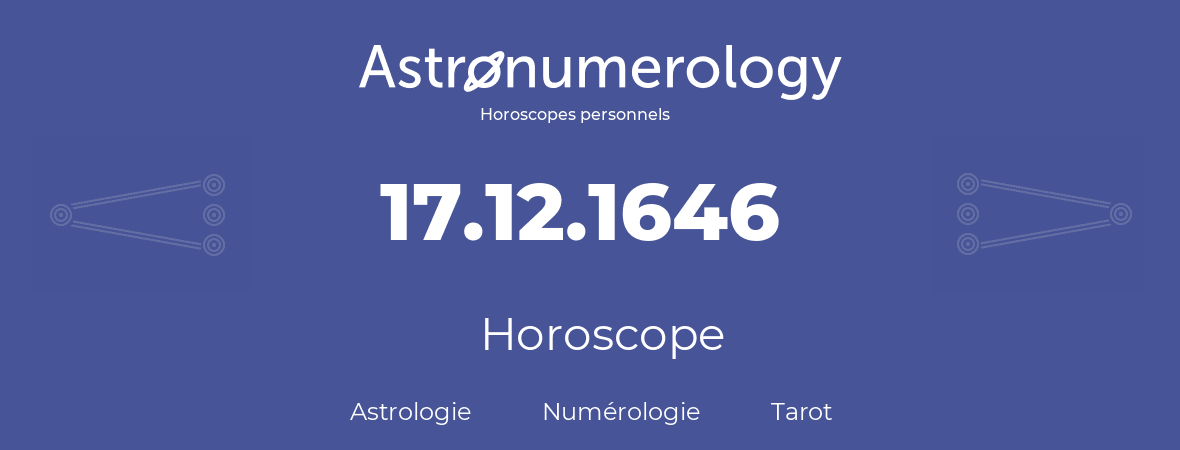 Horoscope pour anniversaire (jour de naissance): 17.12.1646 (17 Décembre 1646)