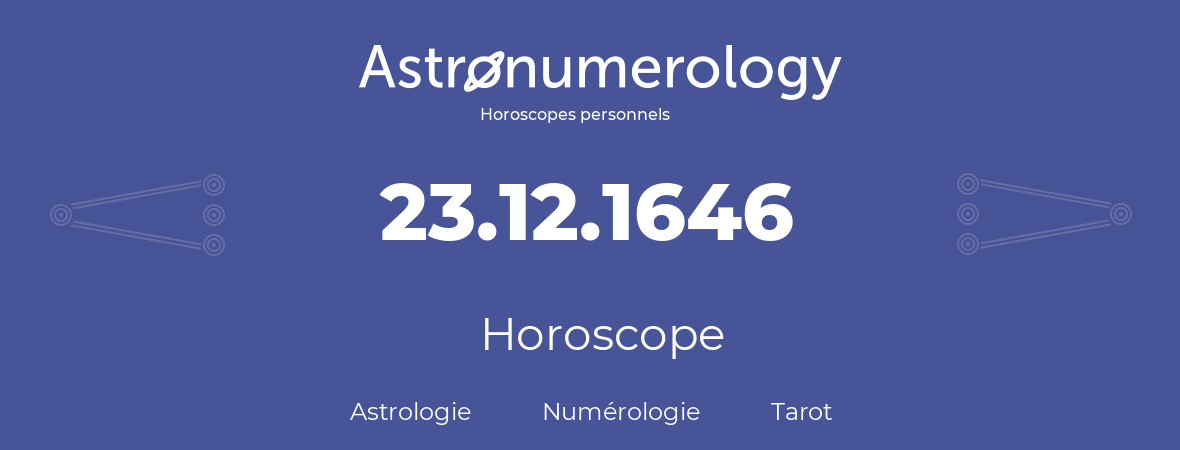 Horoscope pour anniversaire (jour de naissance): 23.12.1646 (23 Décembre 1646)