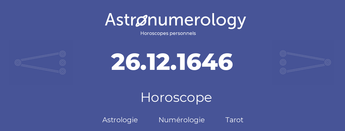 Horoscope pour anniversaire (jour de naissance): 26.12.1646 (26 Décembre 1646)