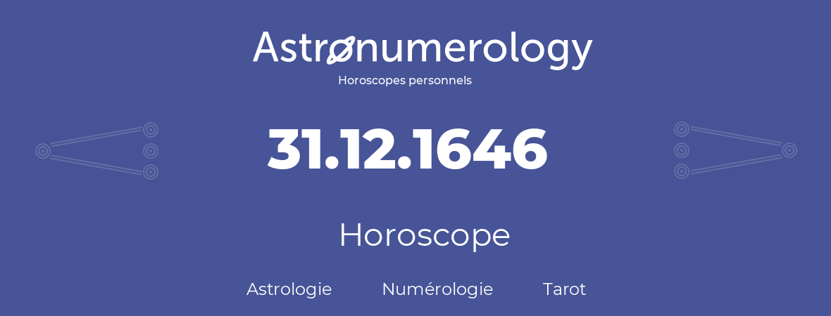 Horoscope pour anniversaire (jour de naissance): 31.12.1646 (31 Décembre 1646)