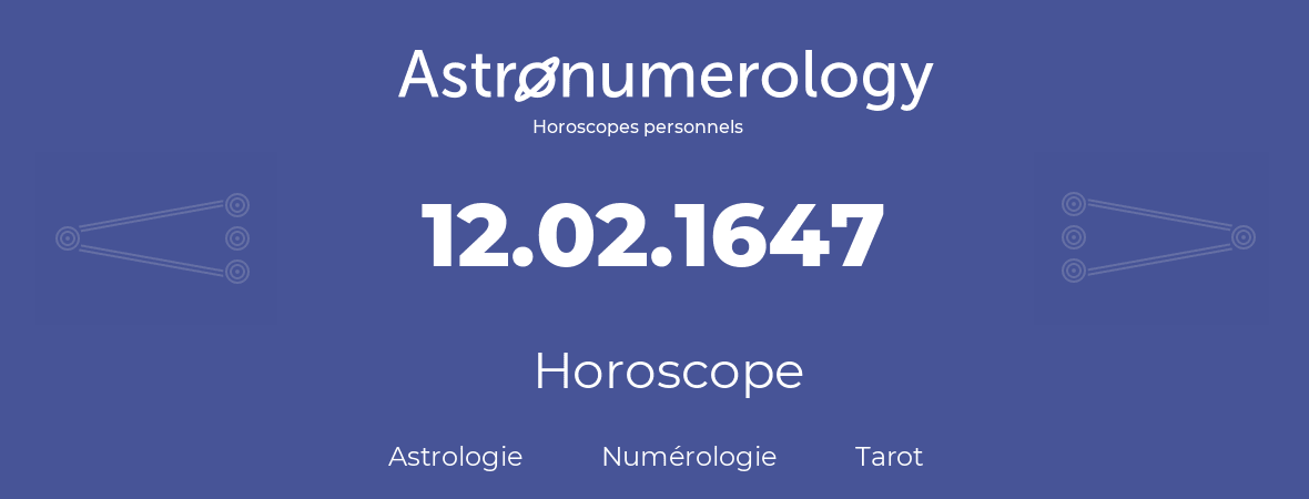Horoscope pour anniversaire (jour de naissance): 12.02.1647 (12 Février 1647)