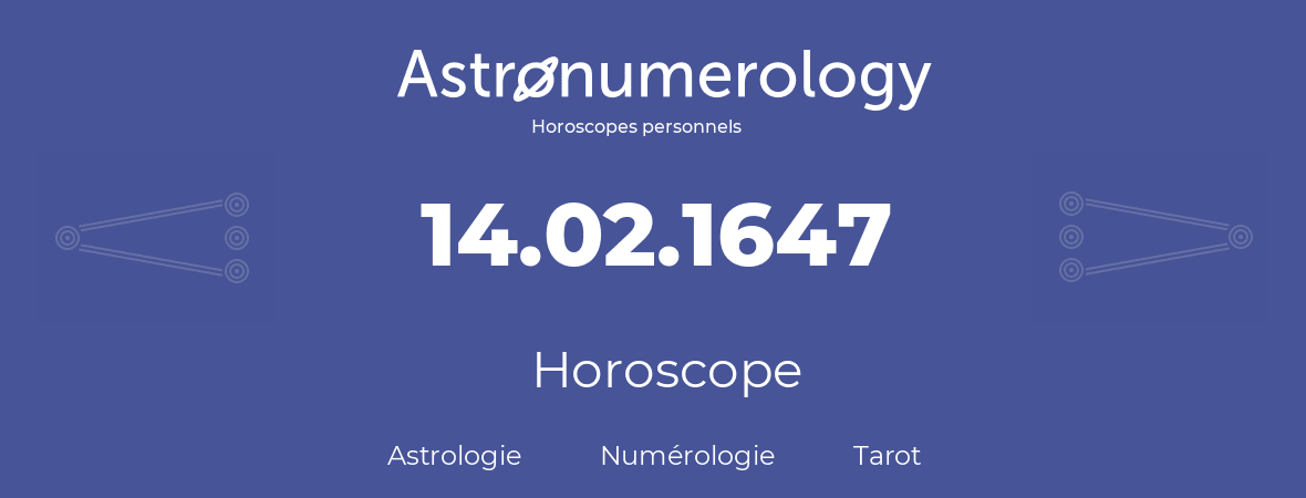 Horoscope pour anniversaire (jour de naissance): 14.02.1647 (14 Février 1647)