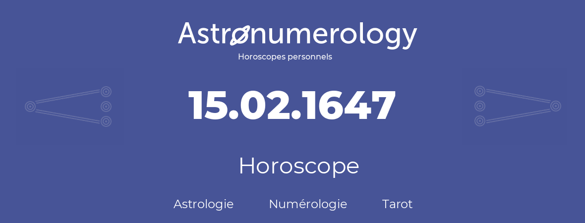 Horoscope pour anniversaire (jour de naissance): 15.02.1647 (15 Février 1647)