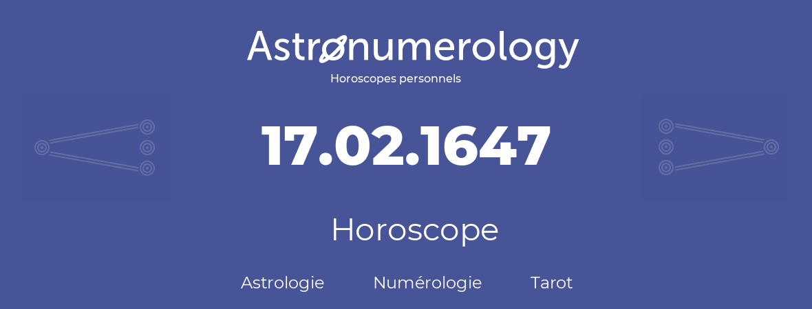 Horoscope pour anniversaire (jour de naissance): 17.02.1647 (17 Février 1647)