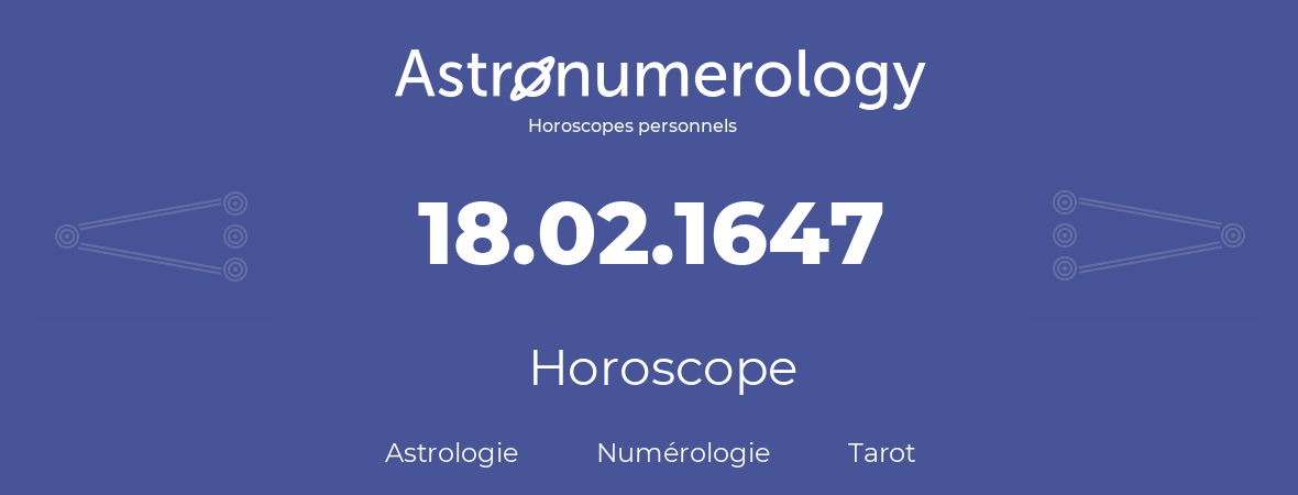 Horoscope pour anniversaire (jour de naissance): 18.02.1647 (18 Février 1647)