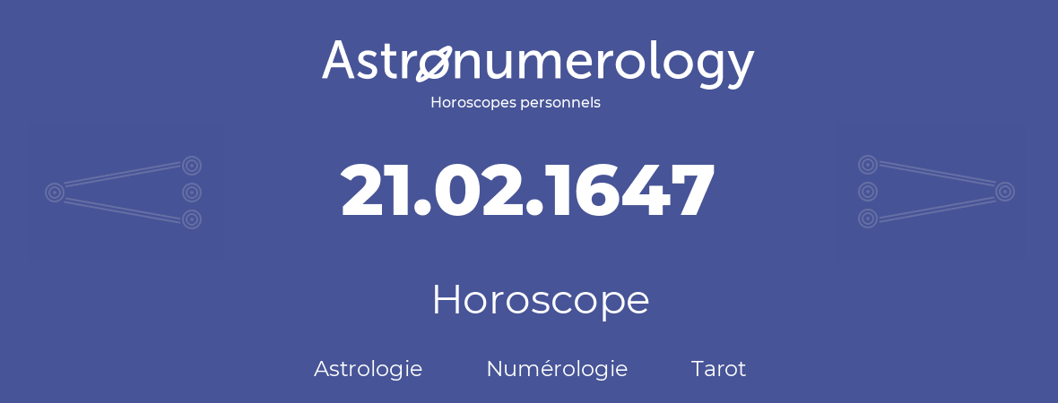 Horoscope pour anniversaire (jour de naissance): 21.02.1647 (21 Février 1647)