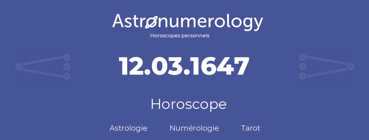 Horoscope pour anniversaire (jour de naissance): 12.03.1647 (12 Mars 1647)