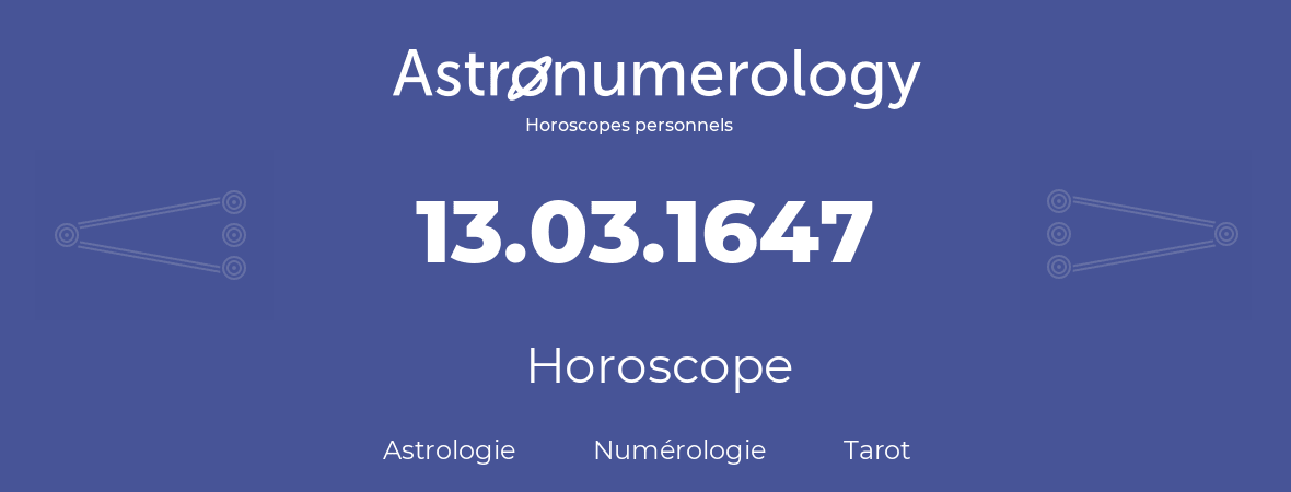 Horoscope pour anniversaire (jour de naissance): 13.03.1647 (13 Mars 1647)