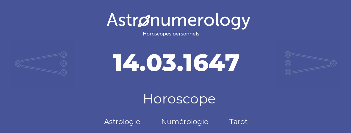 Horoscope pour anniversaire (jour de naissance): 14.03.1647 (14 Mars 1647)