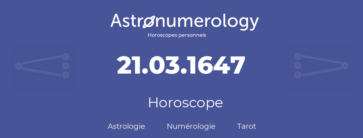 Horoscope pour anniversaire (jour de naissance): 21.03.1647 (21 Mars 1647)