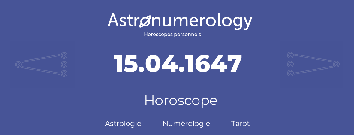 Horoscope pour anniversaire (jour de naissance): 15.04.1647 (15 Avril 1647)