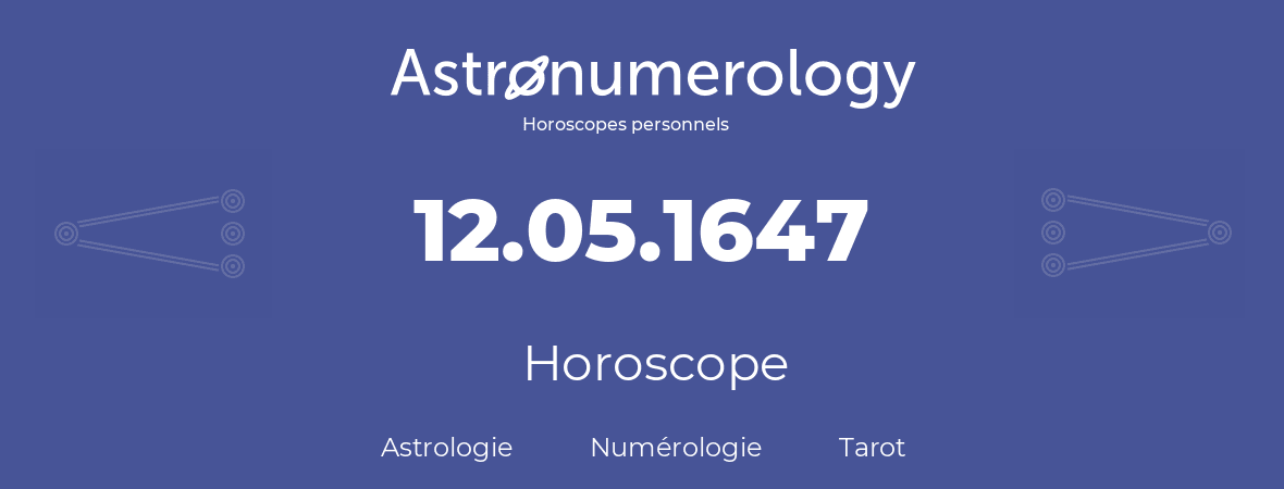 Horoscope pour anniversaire (jour de naissance): 12.05.1647 (12 Mai 1647)
