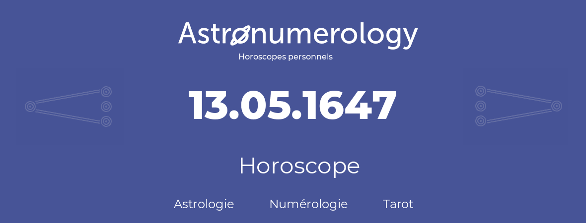 Horoscope pour anniversaire (jour de naissance): 13.05.1647 (13 Mai 1647)