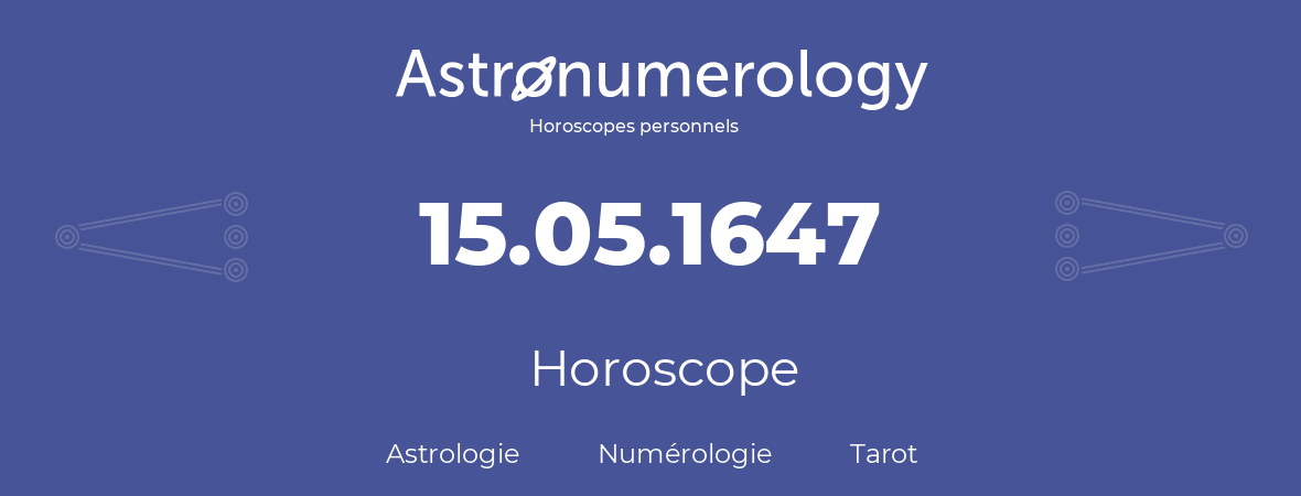 Horoscope pour anniversaire (jour de naissance): 15.05.1647 (15 Mai 1647)