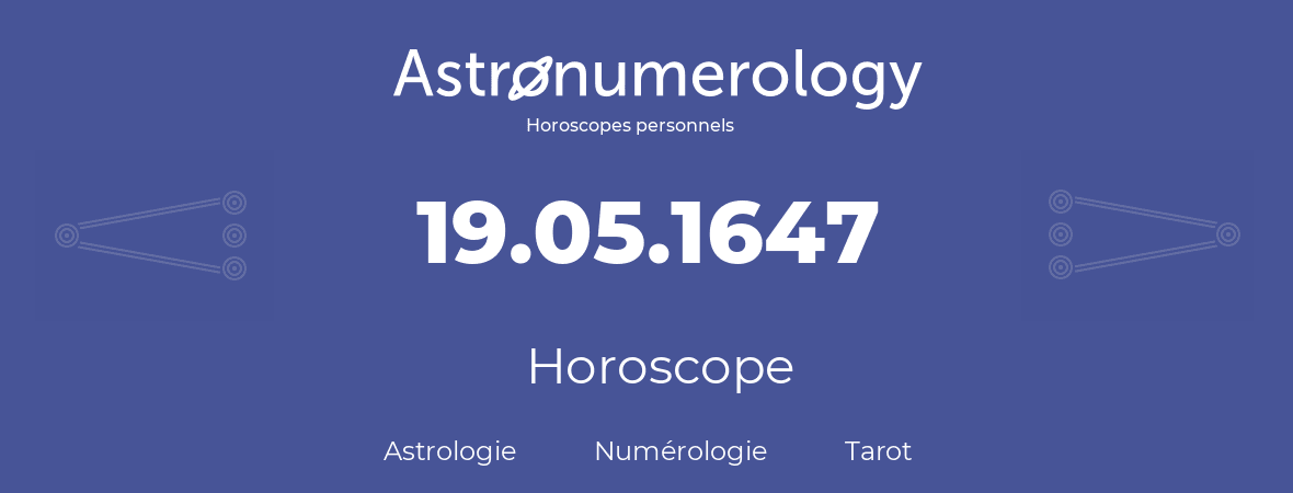 Horoscope pour anniversaire (jour de naissance): 19.05.1647 (19 Mai 1647)