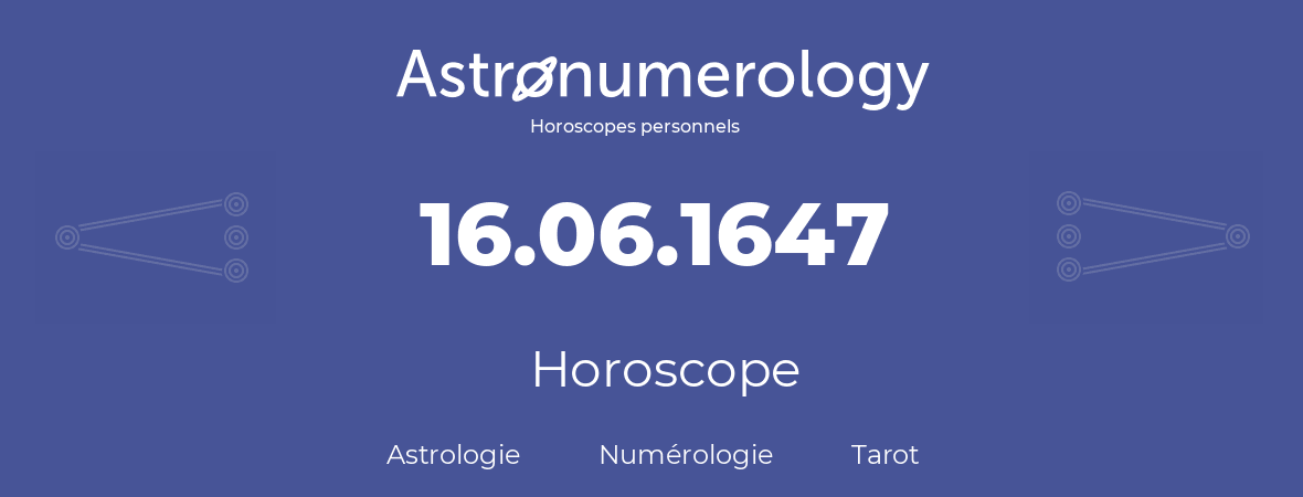 Horoscope pour anniversaire (jour de naissance): 16.06.1647 (16 Juin 1647)