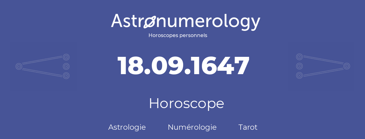 Horoscope pour anniversaire (jour de naissance): 18.09.1647 (18 Septembre 1647)