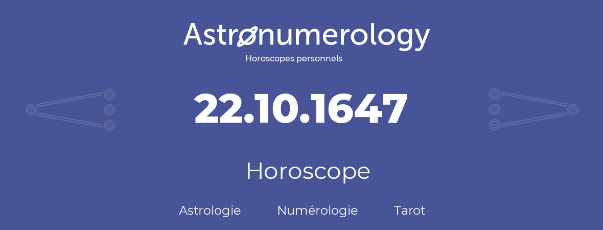 Horoscope pour anniversaire (jour de naissance): 22.10.1647 (22 Octobre 1647)